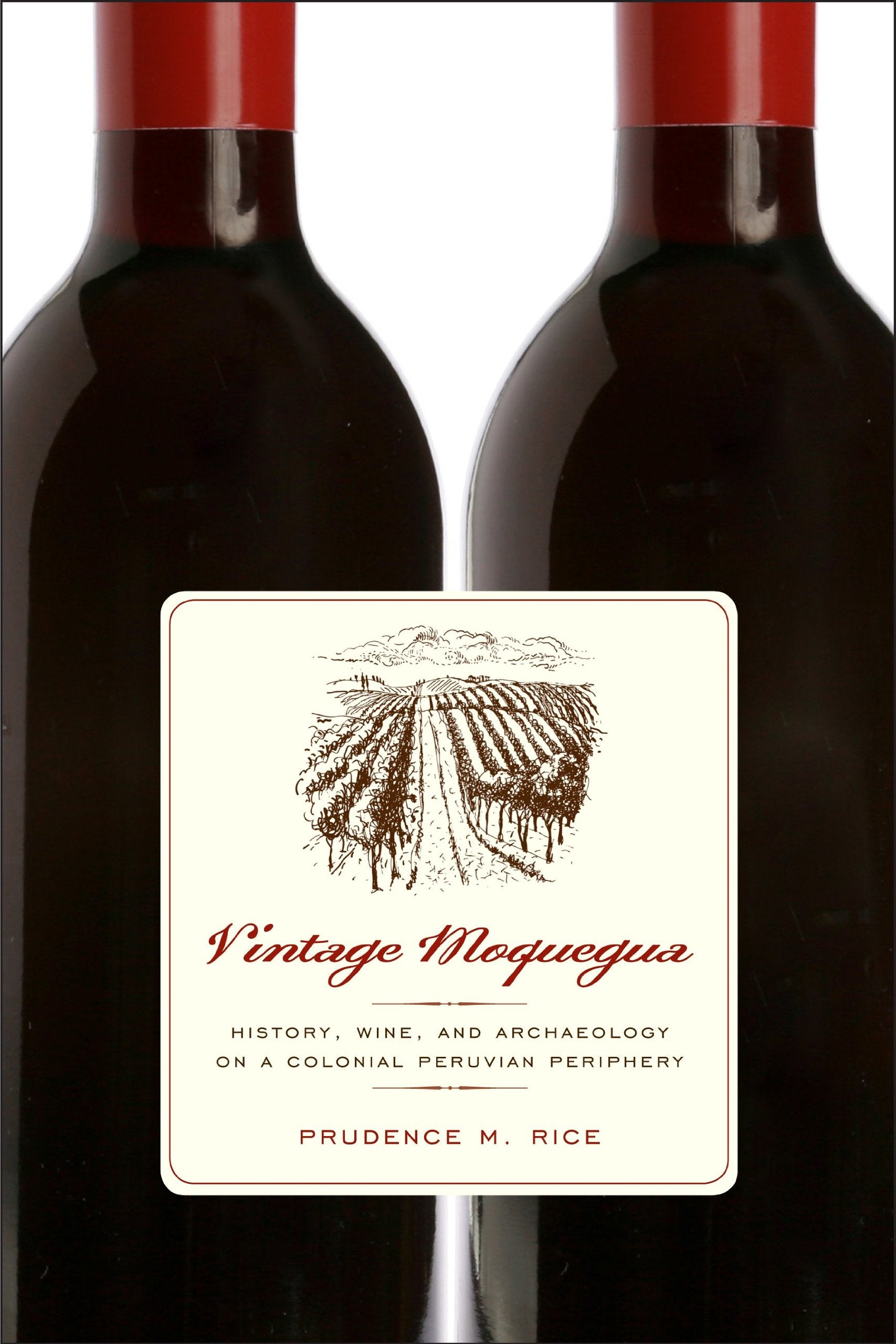 Vintage Moquegua: History, Wine, And Archaeology On A Colonial Peruvian Periphery,Used