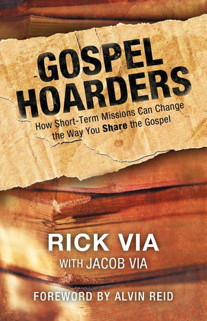 Gospel Hoarders: How Shortterm Missions Can Change The Way You Share The Gospel,Used