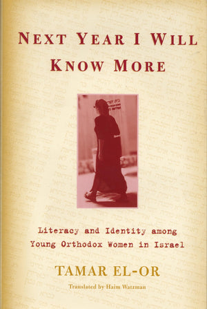 Next Year I Will Know More: Literacy And Identity Among Young Orthodox Women In Israel (Raphael Patai Series In Jewish Folklore ,Used