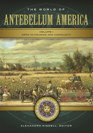 The World of Antebellum America: A Daily Life Encyclopedia [2 volumes] (Daily Life Encyclopedias),Used