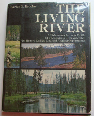 The Living River: A Fisherman'S Intimate Profile Of The Madison River Watershed  Its History, Ecology, Lore And Angling Opportu