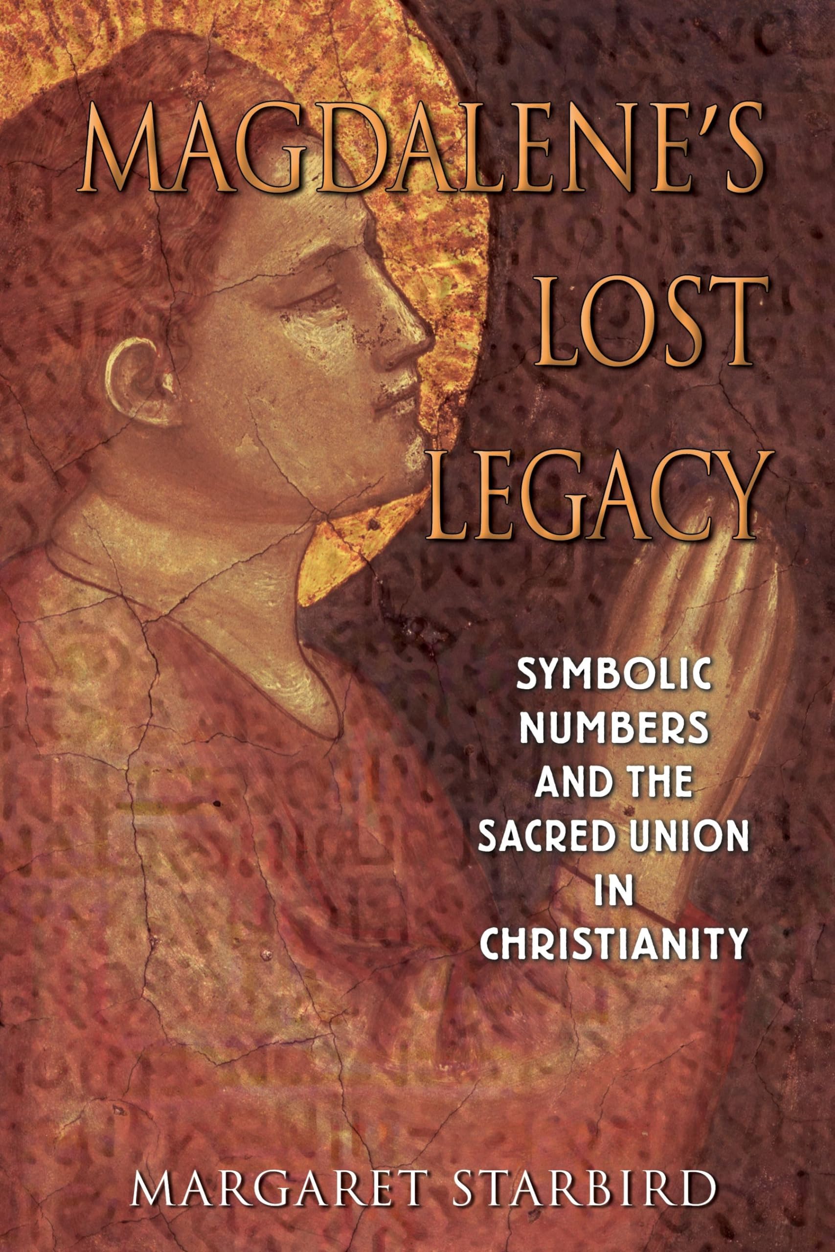 Magdalene's Lost Legacy: Symbolic Numbers and the Sacred Union in Christianity,Used