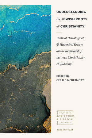 Understanding the Jewish Roots of Christianity: Biblical, Theological, and Historical Essays on the Relationship between Christi,New