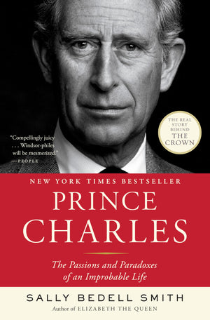 Prince Charles: The Passions And Paradoxes Of An Improbable Life,New