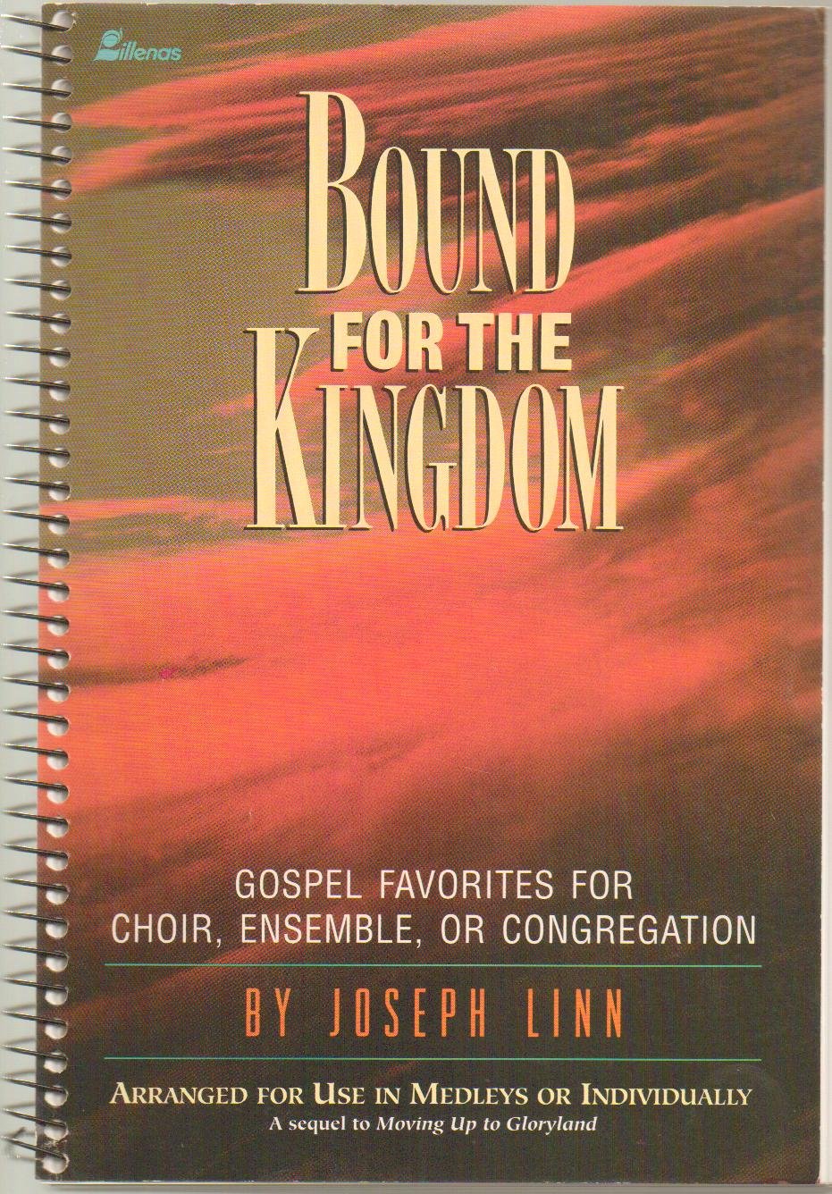 Bound for the Kingdom: Gospel Favorites for Choir, Ensemble, or Congregation  Arranged for Use in Medleys or Individually,New