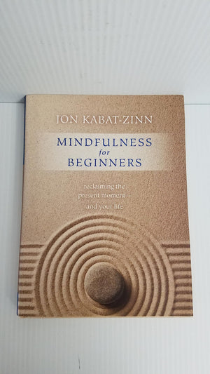 Mindfulness for Beginners: Reclaiming the Present Momentand Your Life
