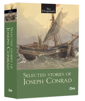 Selected Stories Of Joseph Conrad: The Originals Classics - Timeless Tales Of The Sea & Beyond | Iconic Adventure | Human Drama
