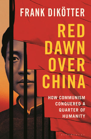 Red Dawn Over China: How Communism Conquered A Quarter Of Humanity