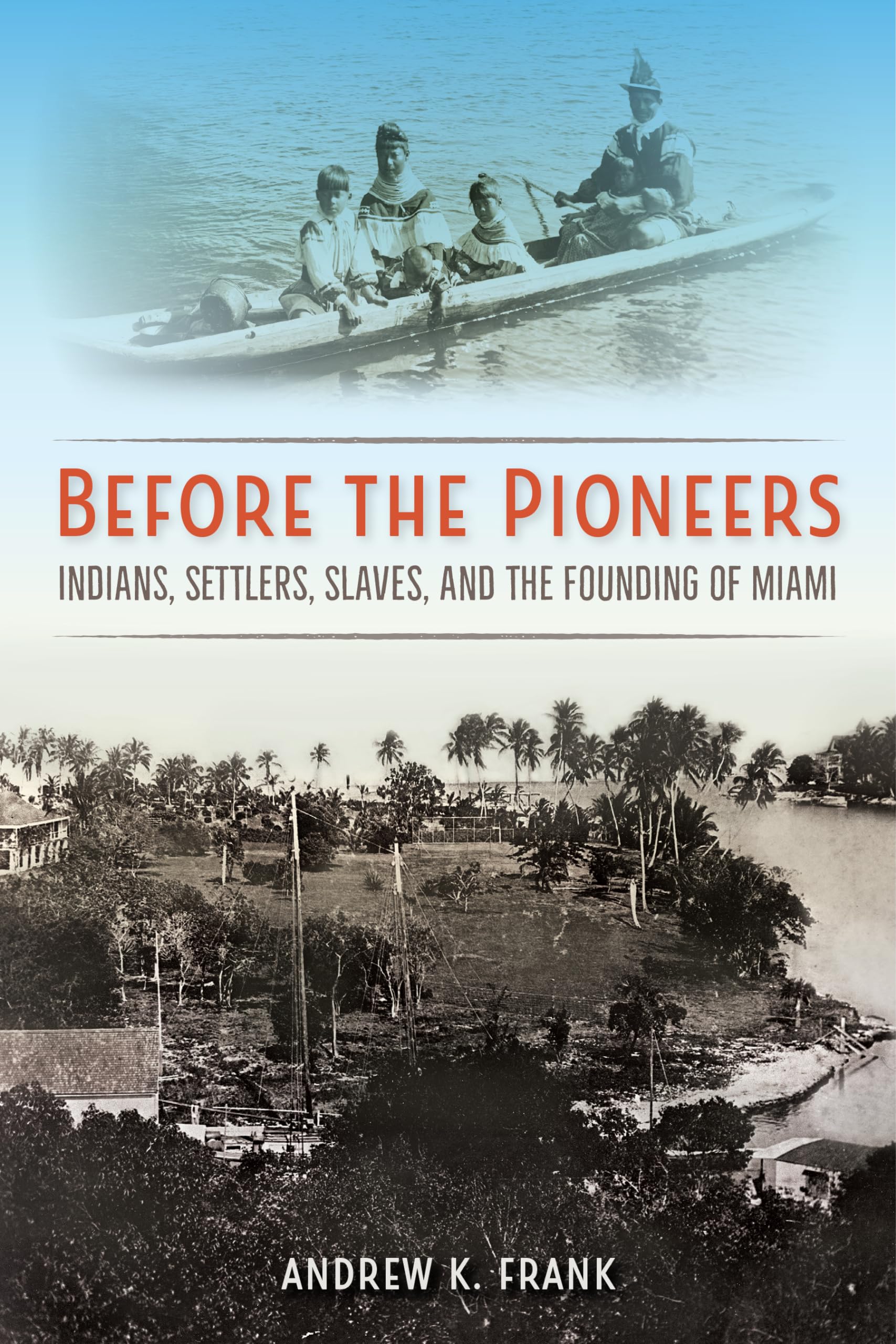 Before The Pioneers: Indians, Settlers, Slaves, And The Founding Of Miami (Florida In Focus),Used