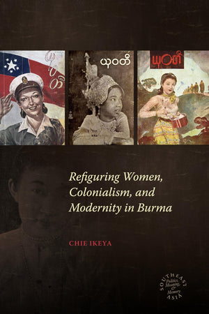 Refiguring Women, Colonialism, And Modernity In Burma (Southeast Asia: Politics, Meaning, And Memory, 21),Used