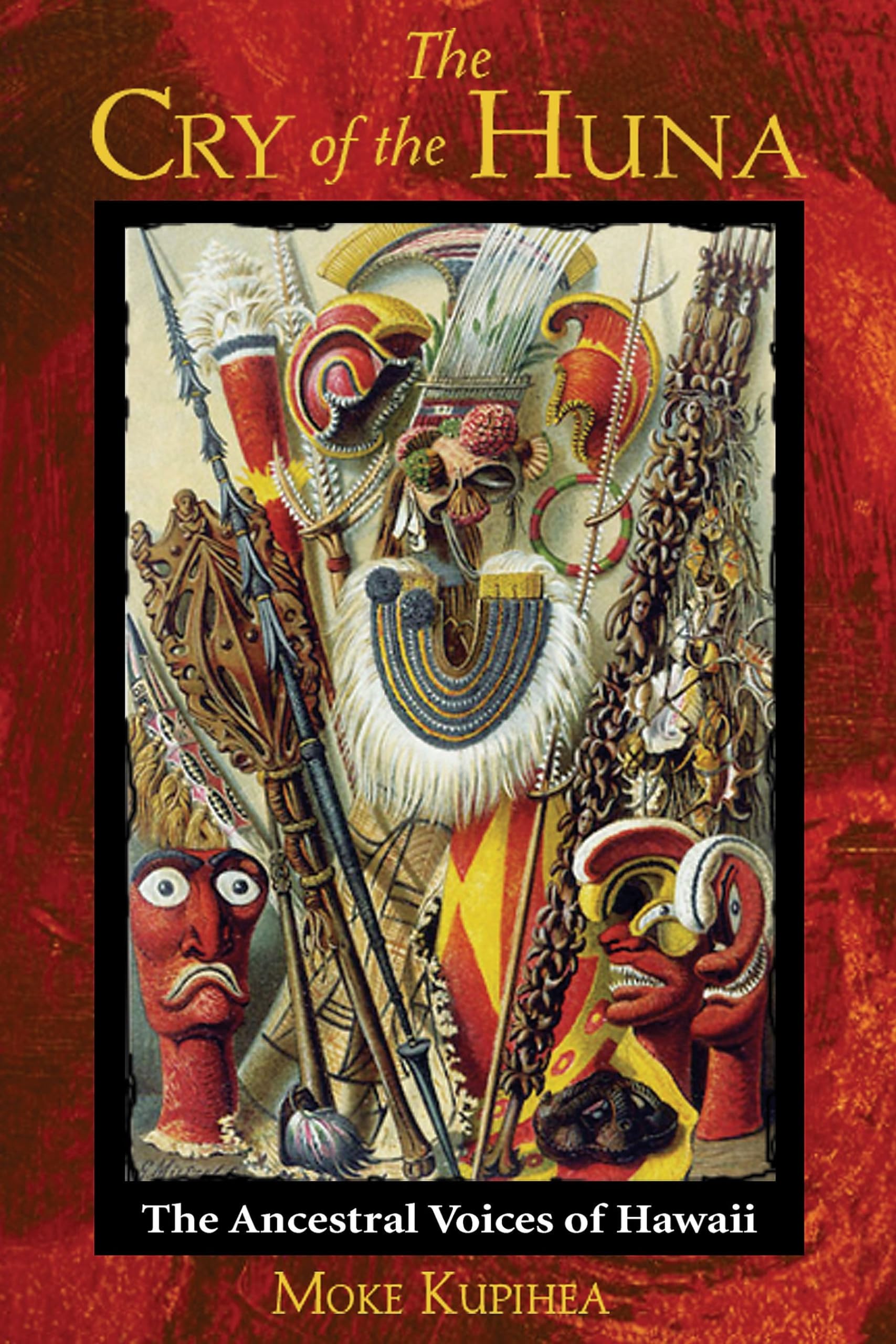 The Cry of the Huna: The Ancestral Voices of Hawaii,New