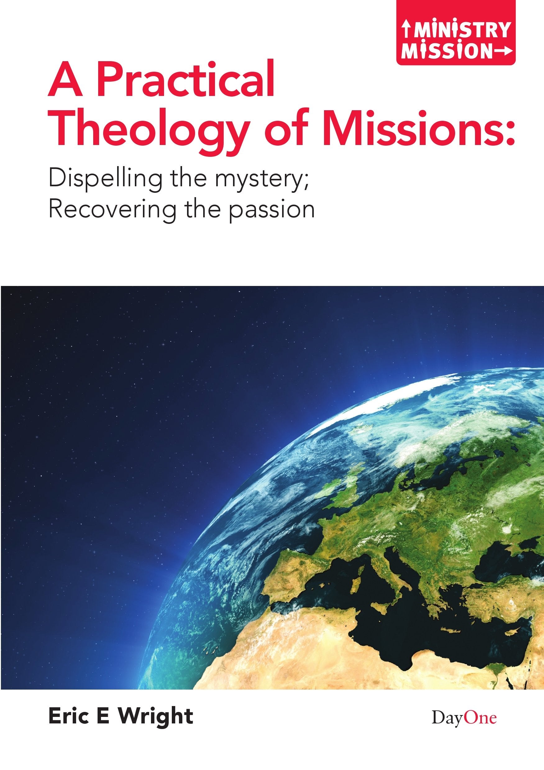 A Practical Theology of Missions: Dispelling the Mystery, Recovering the Passion (Ministry and Mission),New