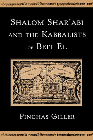 Shalom Shar'Abi And The Kabbalists Of Beit El