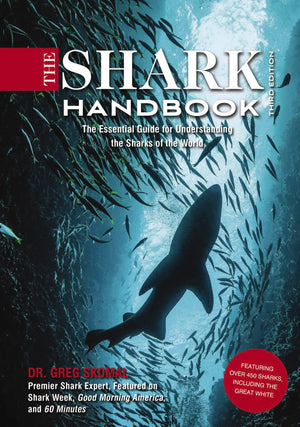 The Shark Handbook: Third Edition: The Essential Guide for Understanding the Sharks of the World (Stunning Photography Of Predat,Used
