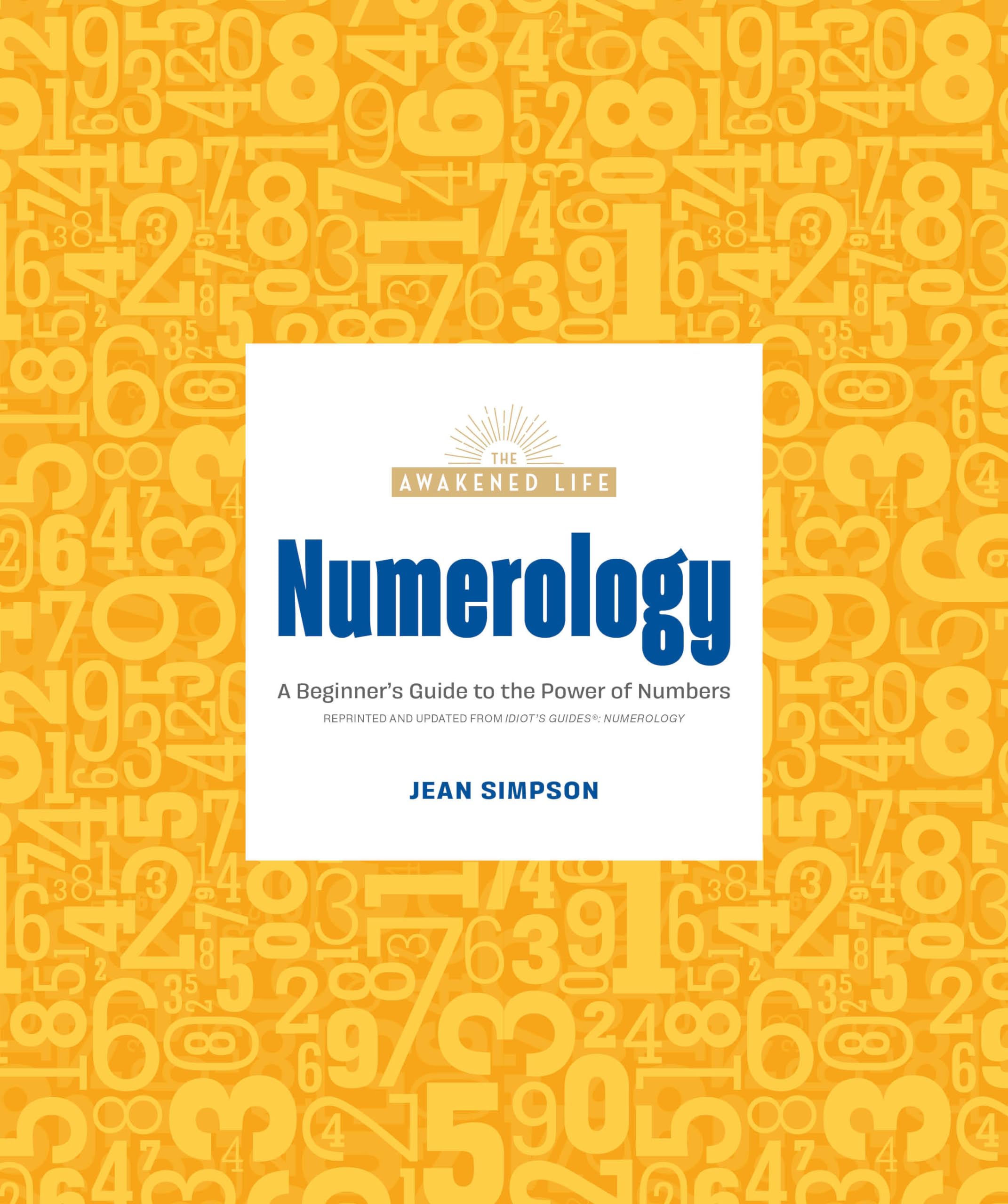 Numerology: A Beginner'S Guide To The Power Of Numbers (The Awakened Life),New