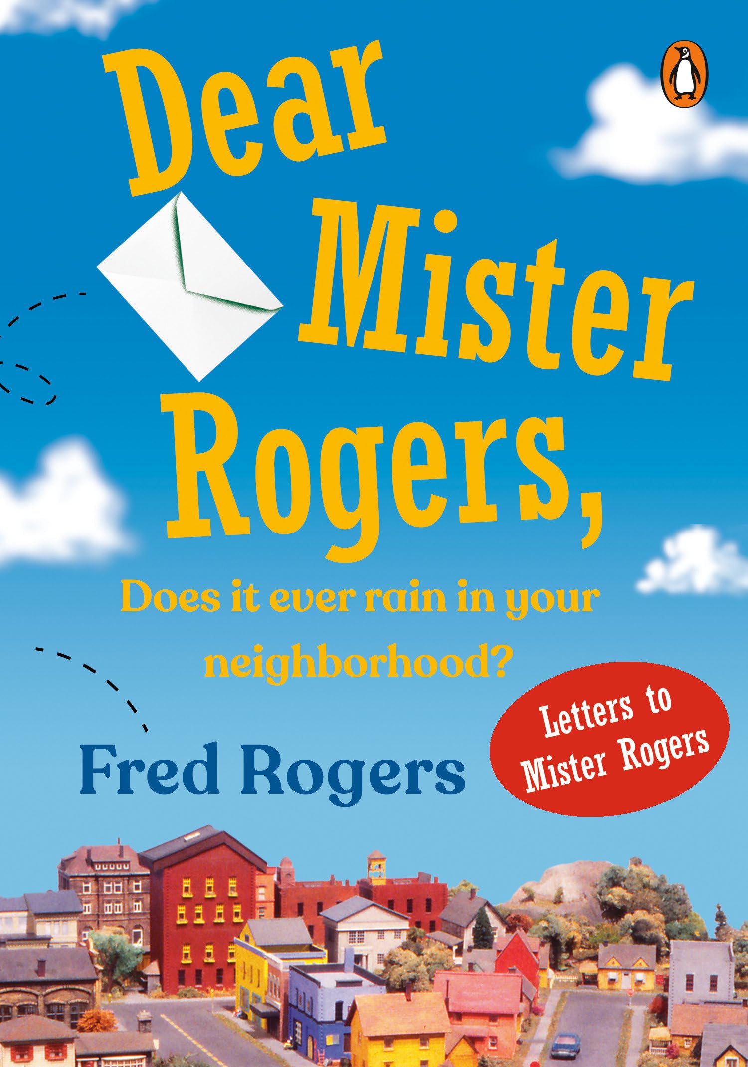 Dear Mister Rogers, Does It Ever Rain In Your Neighborhood?: Letters To Mister Rogers,New