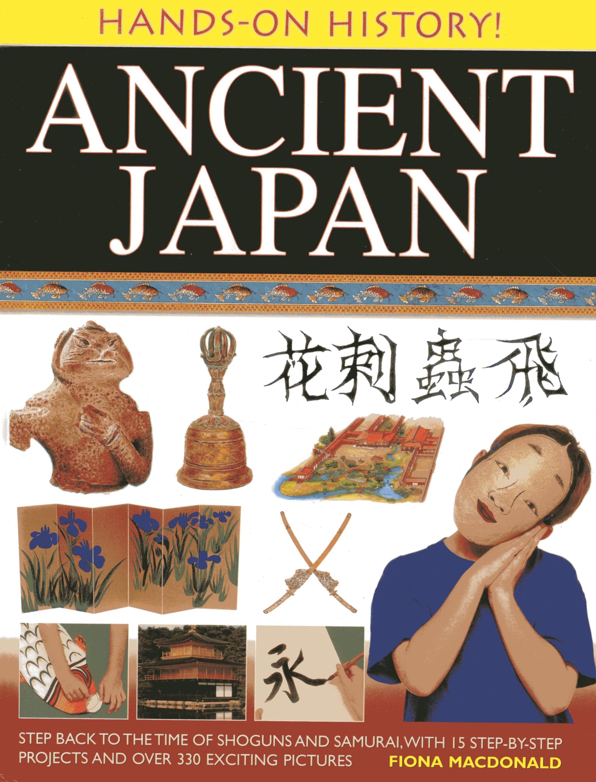 HandsOn History! Ancient Japan: Step Back to the Time of Shoguns and Samurai, with 15 StepbyStep Projects and Over 330 Exciti,Used