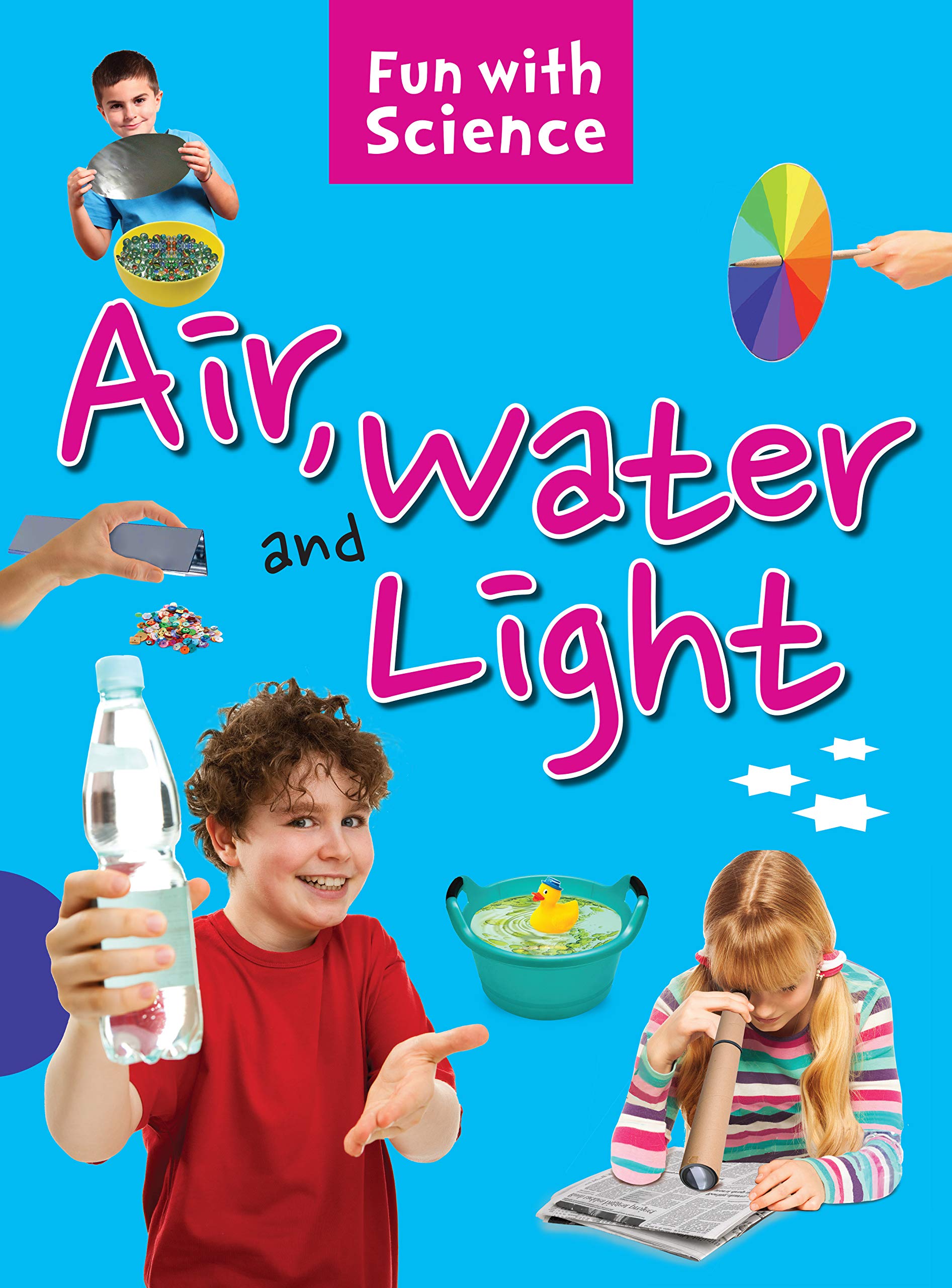 Science Experiments: Air Water And Light- Fun With Science