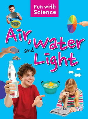 Science Experiments: Air Water And Light- Fun With Science