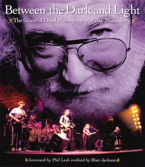 Between the Dark and Light: The Grateful Dead Photography of Jay Blakesberg,Used