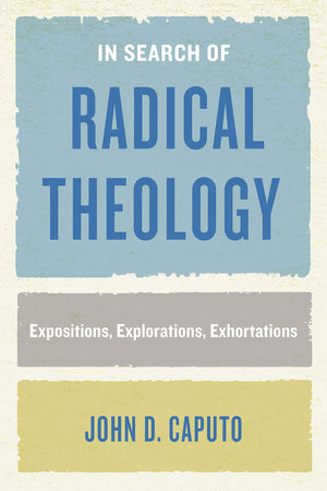 In Search of Radical Theology: Expositions, Explorations, Exhortations (Perspectives in Continental Philosophy),Used