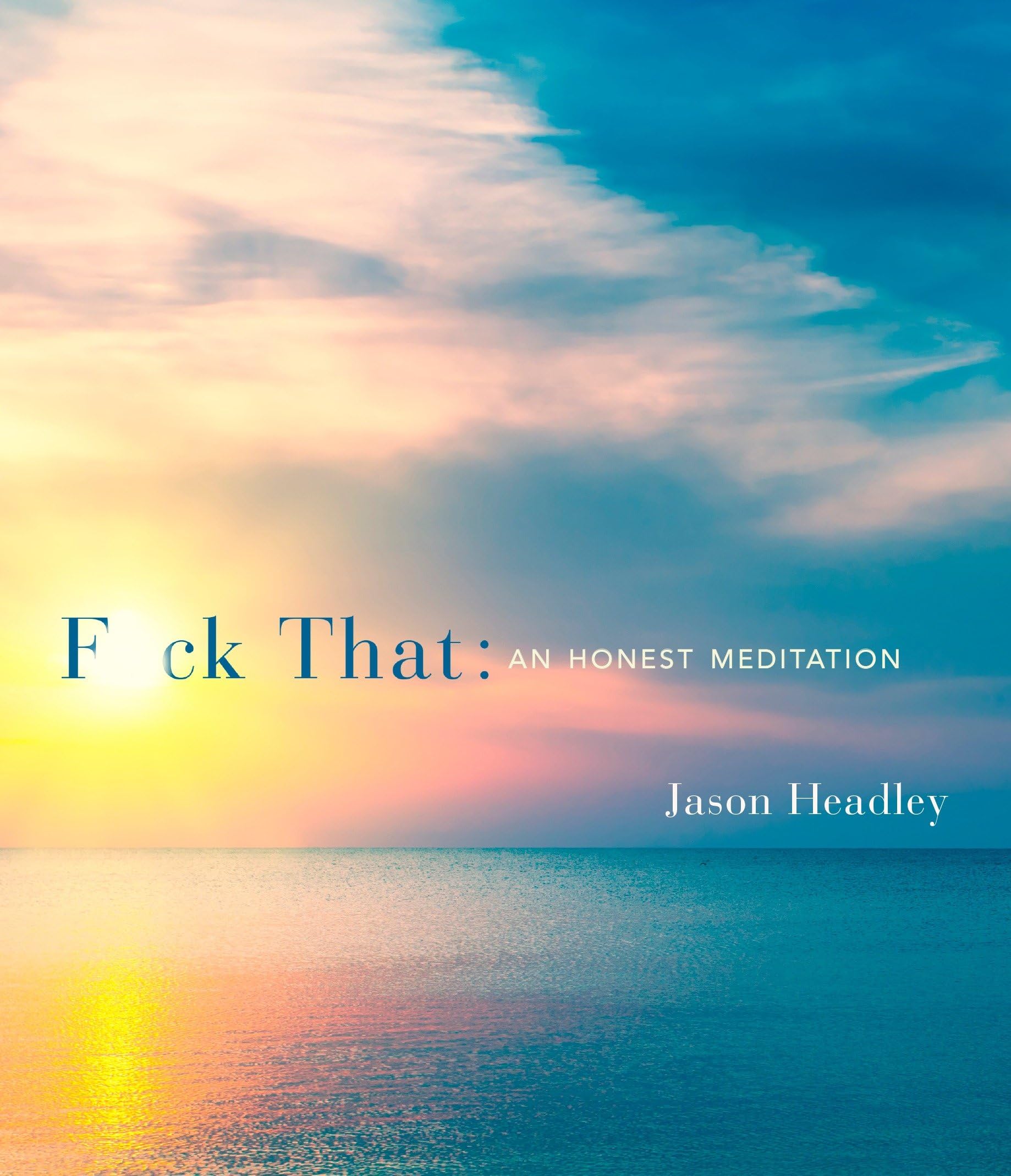 F*ck That: An Honest Meditation,New