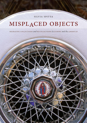 Misplaced Objects: Migrating Collections and Recollections in Europe and the Americas (Joe R. and Teresa Lozano Long Series in L,Used