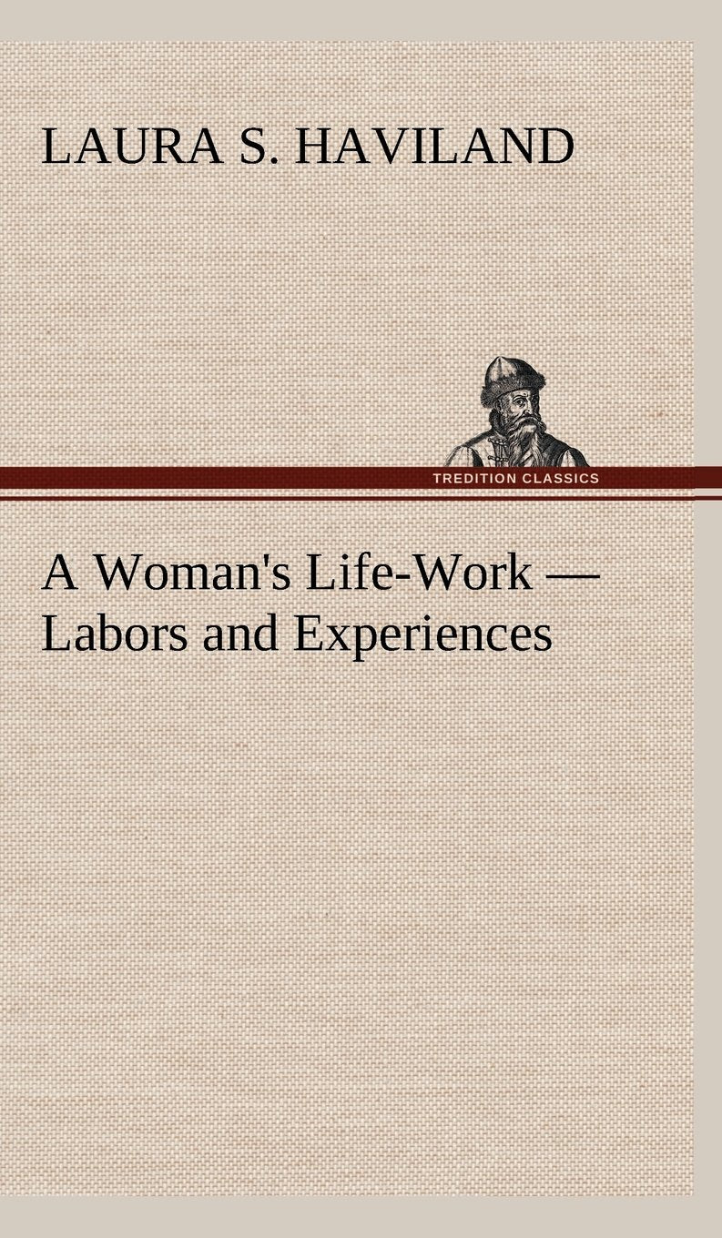 A Woman's LifeWork  Labors and Experiences,Used