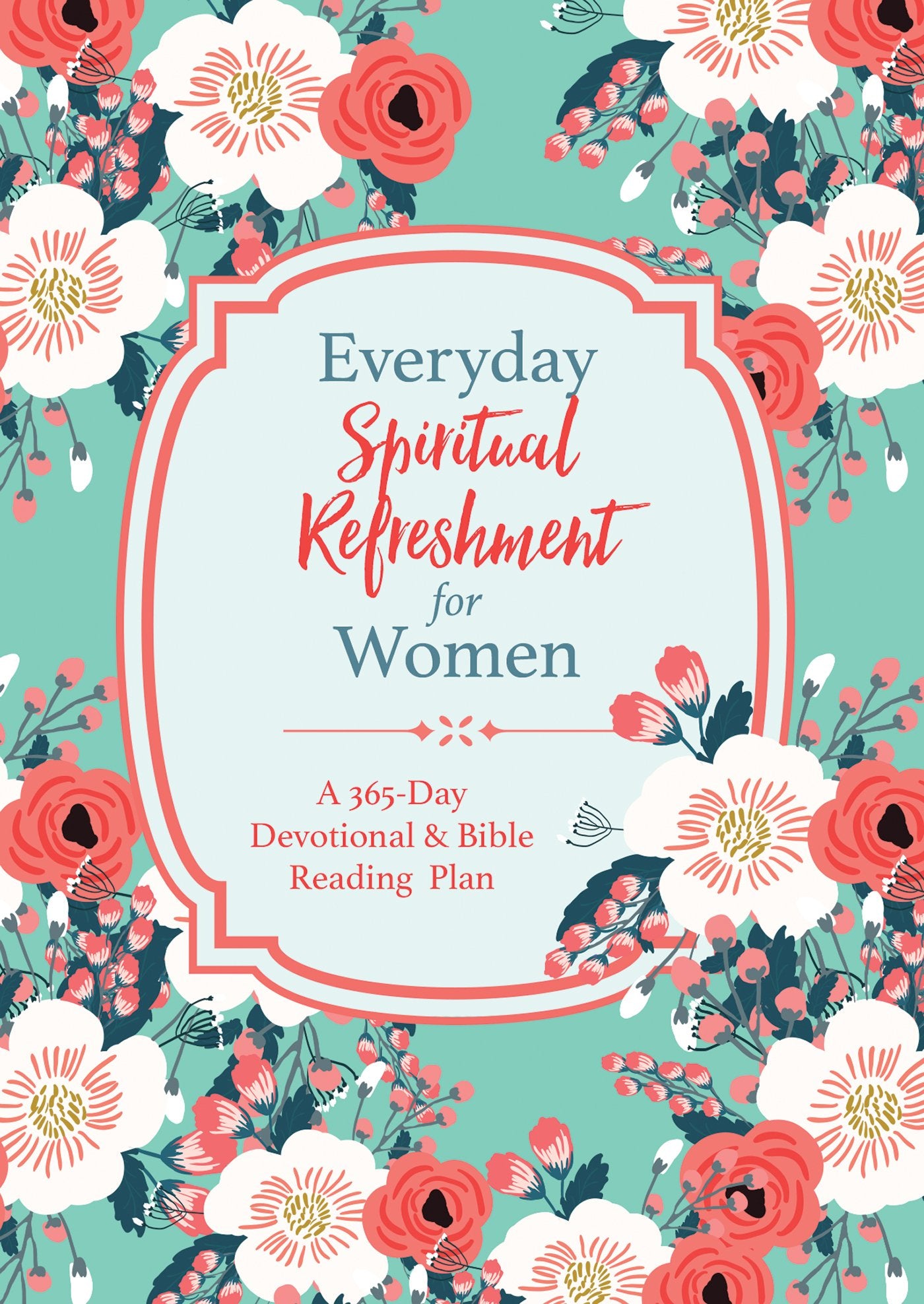 Everyday Spiritual Refreshment For Women: A 365Day Devotional And Bible Reading Plan
