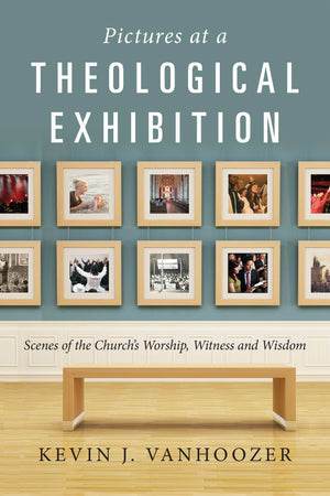 Pictures at a Theological Exhibition: Scenes of the Church's Worship, Witness and Wisdom,Used