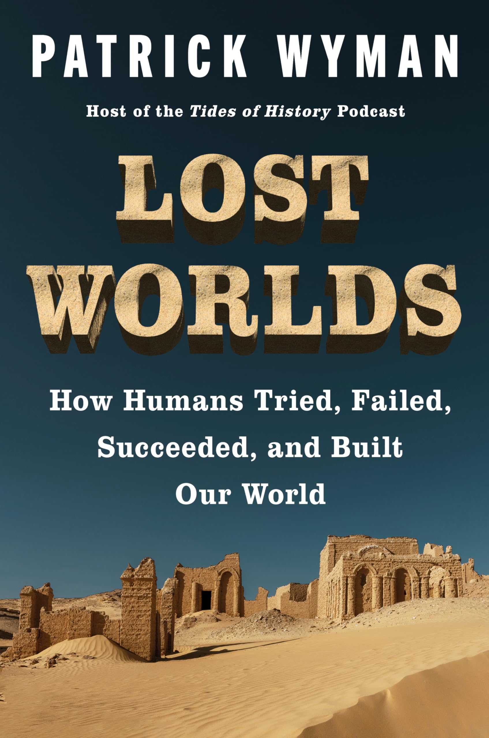 Lost Worlds: How Humans Tried, Failed, Succeeded, And Built Our World  A History Of Civilization Through Trial And Error, Ice A