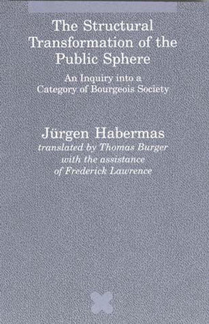 The Structural Transformation of the Public Sphere: An Inquiry into a Category of Bourgeois Society (Studies in Contemporary Ger,New