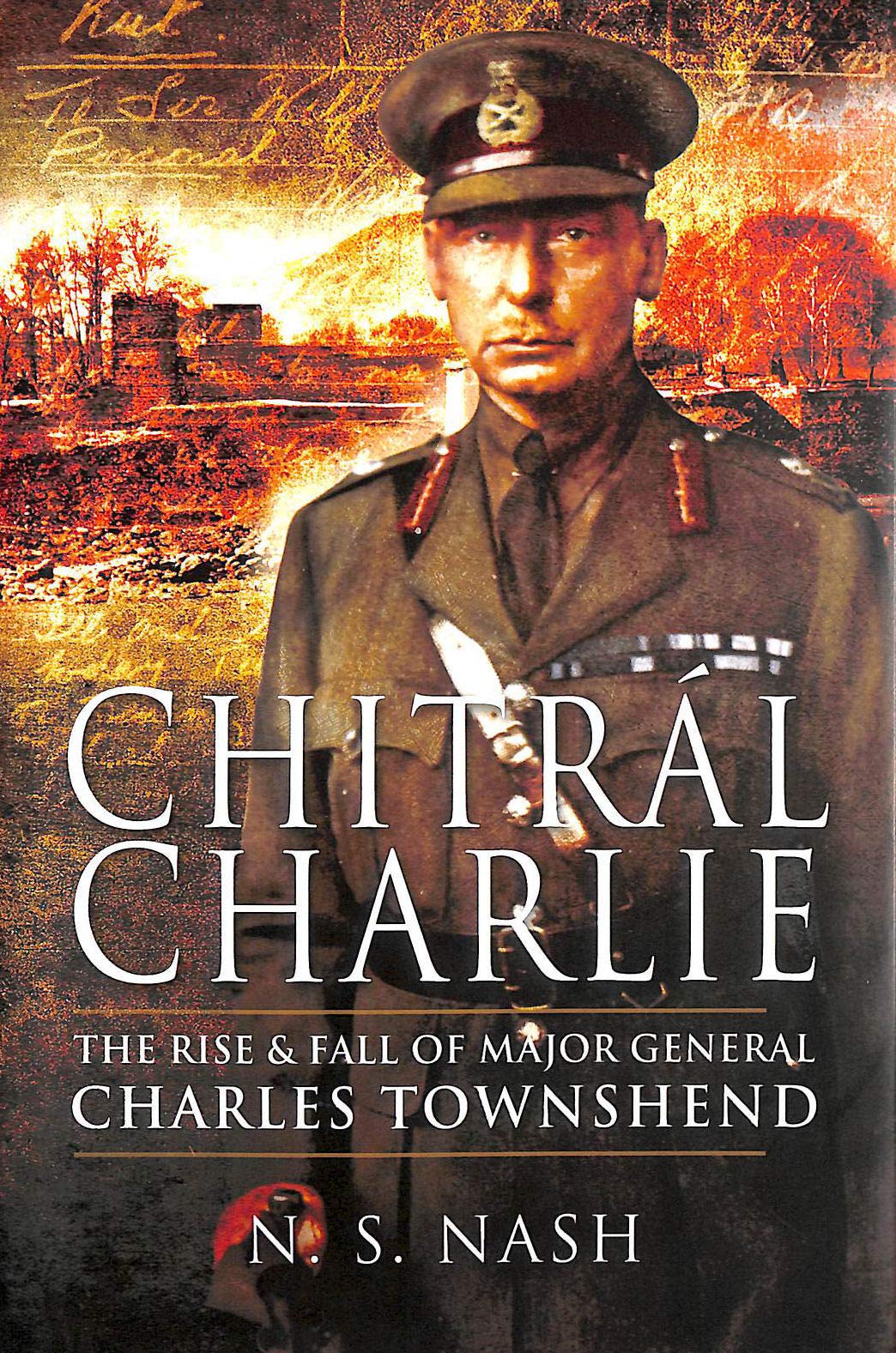 Chitral Charlie: The Rise and Fall of Major General Charles Townshend,Used