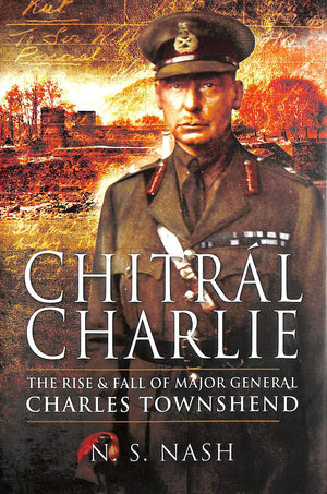 Chitral Charlie: The Rise and Fall of Major General Charles Townshend,Used