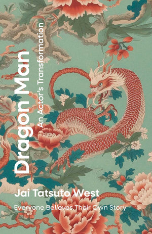 Dragon Man: An ActorS Transformation: Everyone Believes Their Own Story