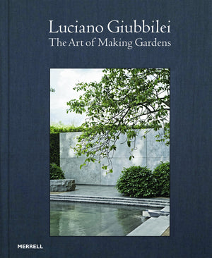 Luciano Giubbilei: The Art of Making Gardens,Used