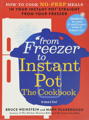 From Freezer to Instant Pot: The Cookbook: How to Cook NoPrep Meals in Your Instant Pot Straight from Your Freezer (Instant Pot,Used