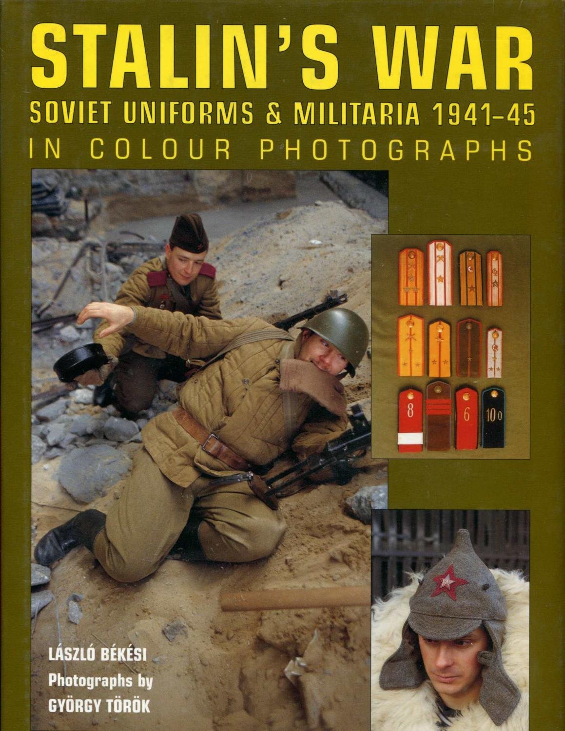 Stalins War: Soviet Uniforms & Militaria 194145 in Colour Photographs