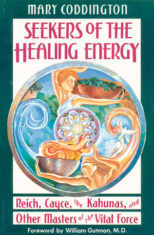 Seekers of the Healing Energy: Reich, Cayce, the Kahunas, and Other Masters of the Vital Force,Used