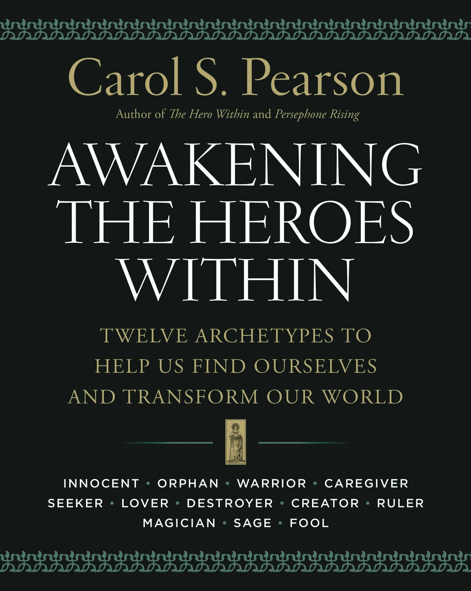 Awakening the Heroes Within: Twelve Archetypes to Help Us Find Ourselves and Transform Our World,New
