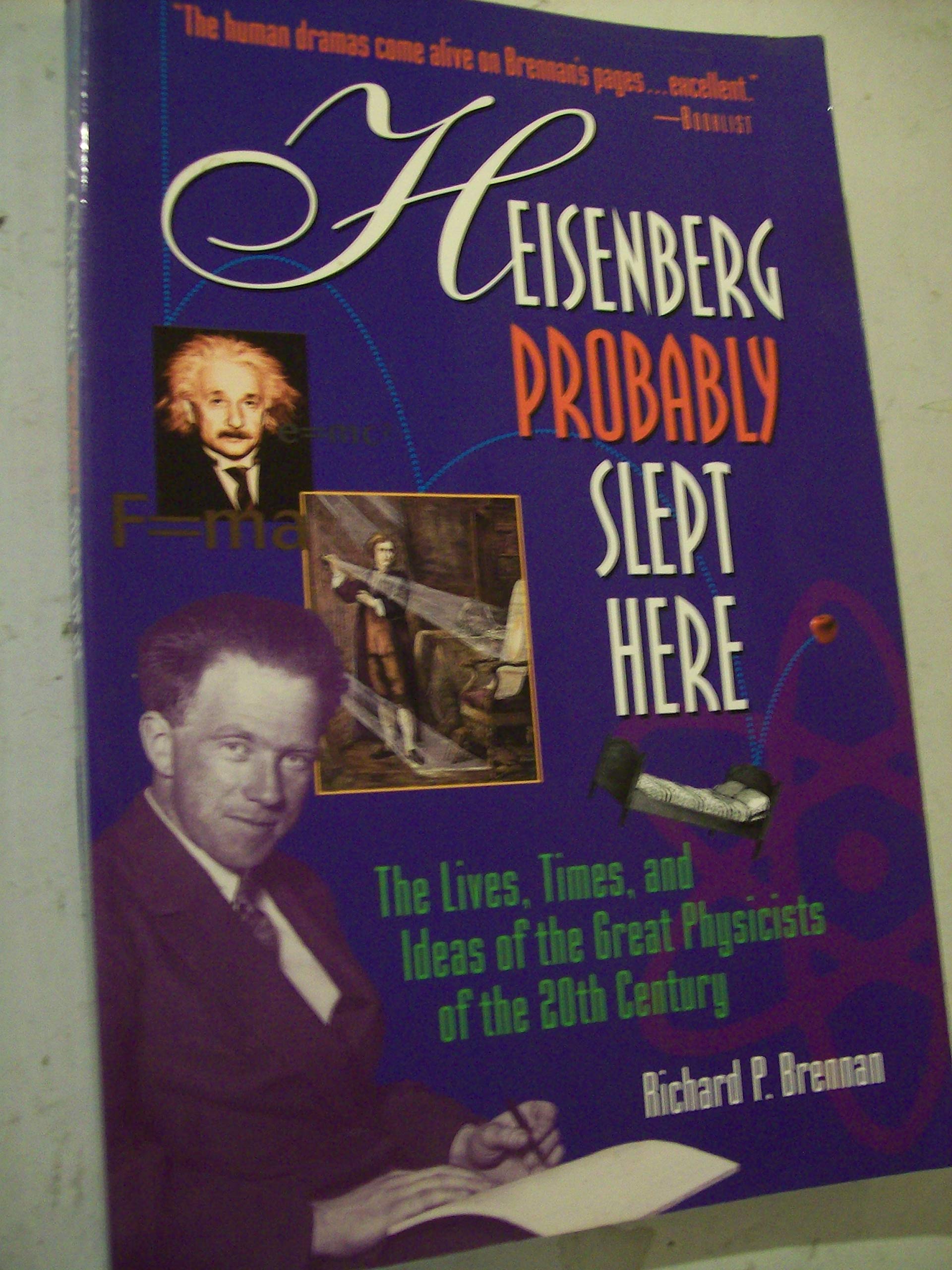 Heisenberg Probably Slept Here: The Lives, Times, and Ideas of the Great Physicists of the 20th Century,Used