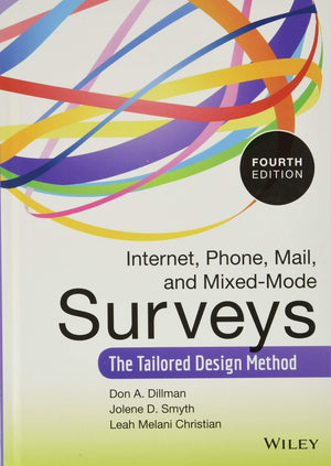 Internet, Phone, Mail, and MixedMode Surveys: The Tailored Design Method,New