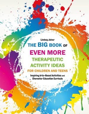 The Big Book Of Even More Therapeutic Activity Ideas For Children And Teens