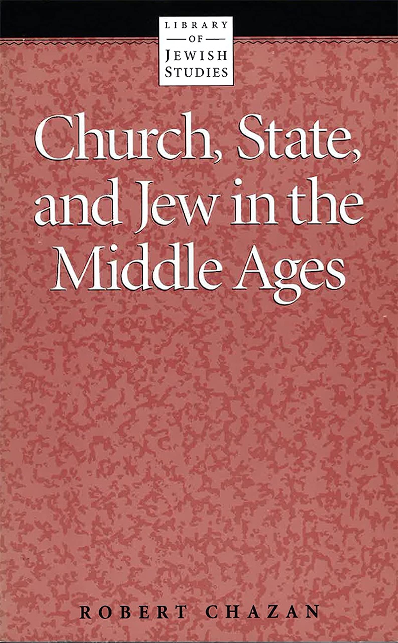 Church, State, And Jew In The Middle Ages (Library Of Jewish Studies),New