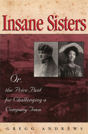 Insane Sisters: Or, The Price Paid For Challenging A Company Town,Used