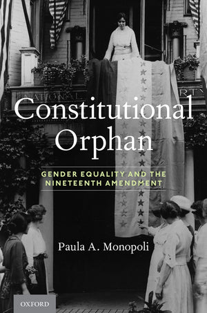 Constitutional Orphan: Gender Equality and the Nineteenth Amendment,Used