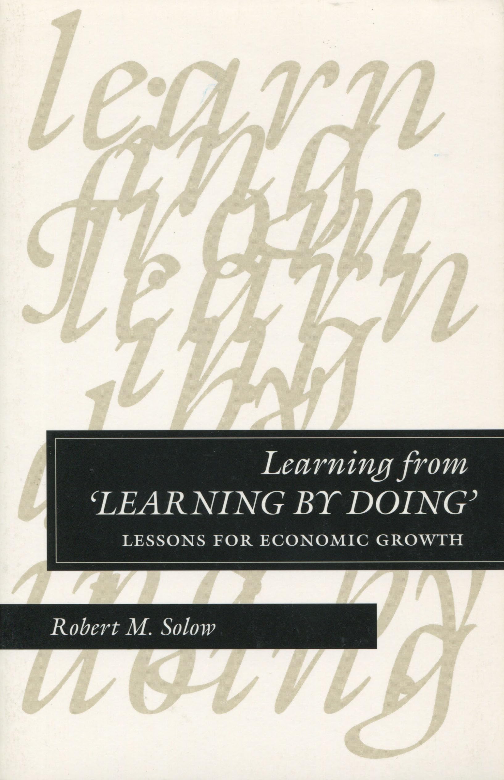 Learning from 'Learning by Doing': Lessons for Economic Growth (Kenneth J Arrow Lectures),Used