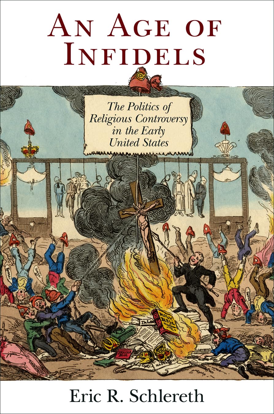 An Age Of Infidels: The Politics Of Religious Controversy In The Early United States (Early American Studies),Used