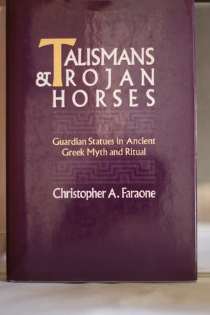 Talismans and Trojan Horses: Guardian Statues in Ancient Greek Myth and Ritual,Used
