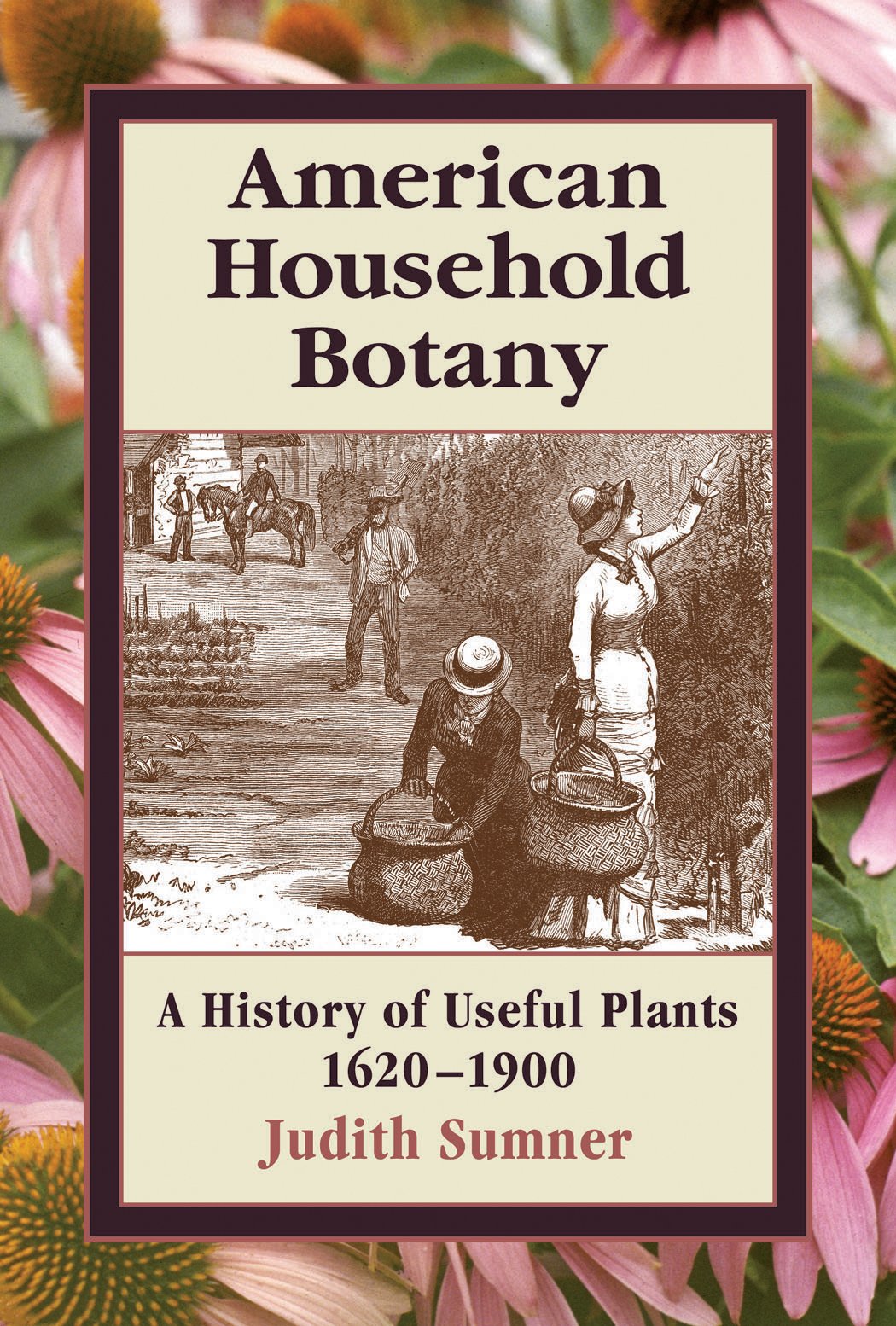 American Household Botany: A History Of Useful Plants, 16201900
